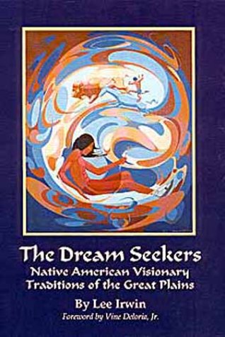 The dream seekers : Native American visionary traditions of the Great Plains