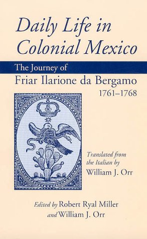 Daily life in colonial Mexico : the journey of Friar Ilarione da Bergamo, 1761-1768