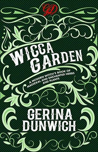 The Wicca Garden: A Modern Witch's Book of Magickal and Enchanted Herbs and Plants (Citadel Library of the Mystic Arts)