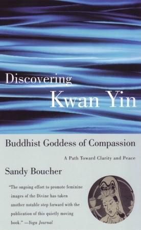 Discovering Kwan Yin, Buddhist Goddess of Compassion