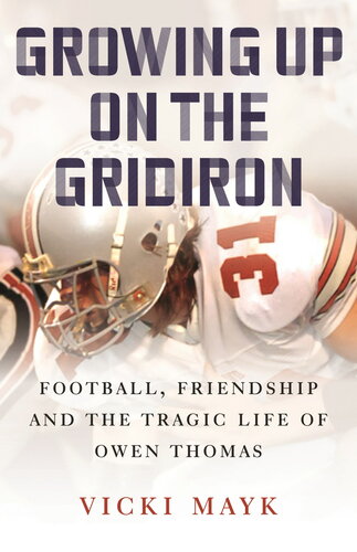 Growing Up on the Gridiron: Football, Friendship, and the Tragic Life of Owen Thomas