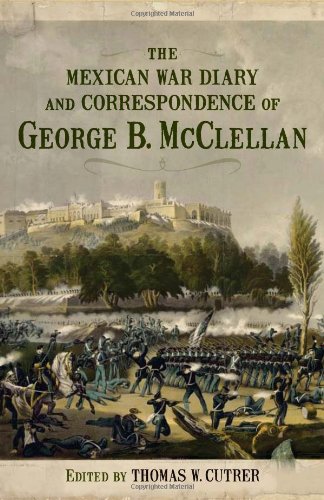 The Mexican War Diary and Correspondence of George B. McClellan