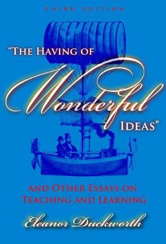 The Having of Wonderful Ideas and Other Essays on Teaching and Learning