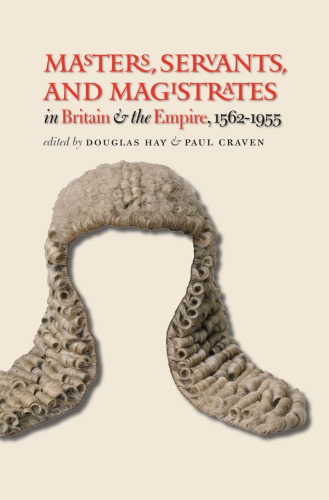 Masters, Servants, and Magistrates in Britain and the Empire, 1562-1955