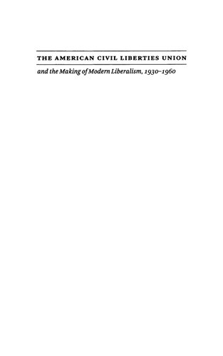 The American Civil Liberties Union and the Making of Modern Liberalism, 1930-1960