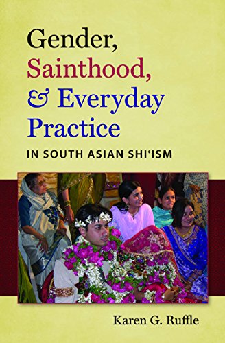 Gender, Sainthood, &amp; Everyday Practice in South Asian Shi'ism