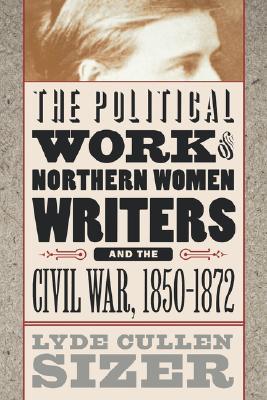 Political Work of Northern Women Writers and the Civil War, 1850-1872