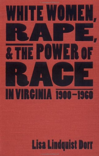 White Women, Rape, and the Power of Race in Virginia, 1900-1960