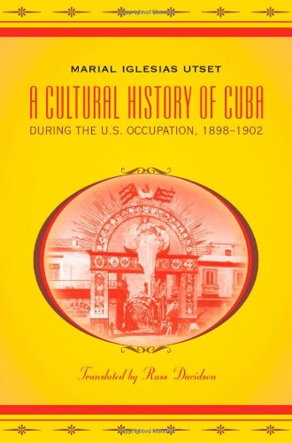 A Cultural History of Cuba During the U.S. Occupation, 1898-1902