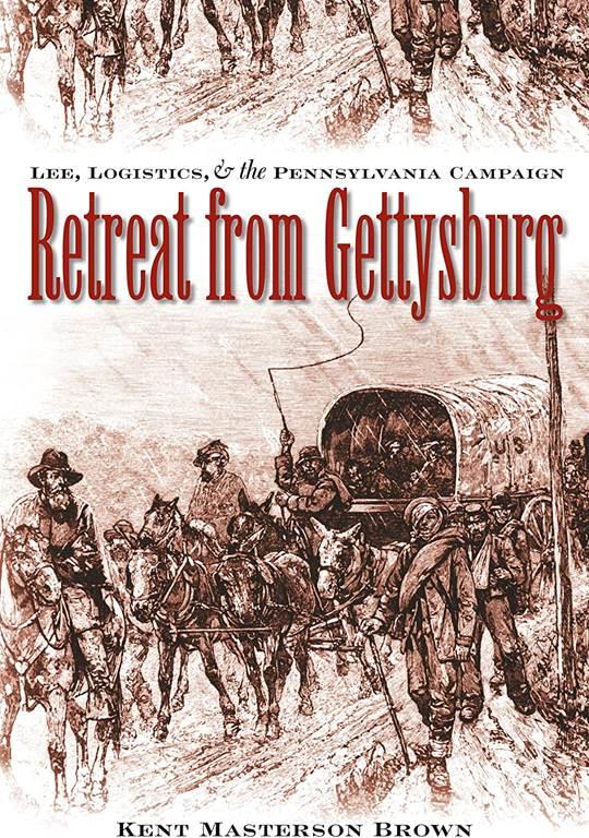 Retreat from Gettysburg: Lee, Logistics, and the Pennsylvania Campaign (Civil War America)