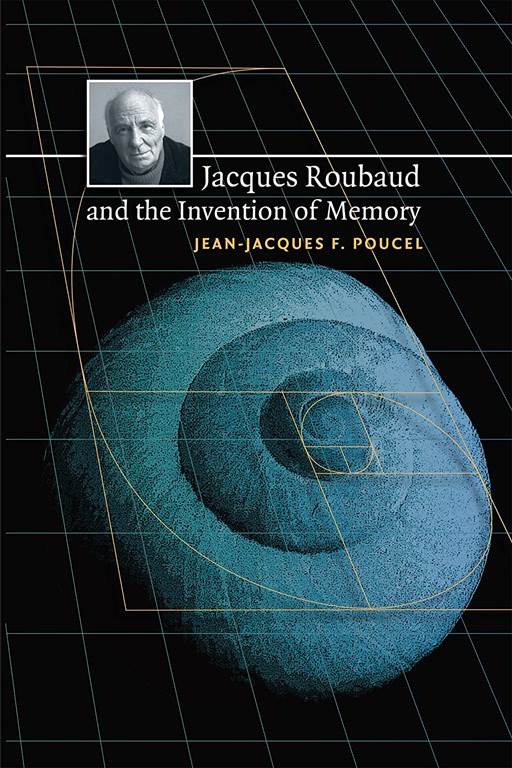 Jacques Roubaud and the Invention of Memory (North Carolina Studies in the Romance Languages and Literatures, 285)