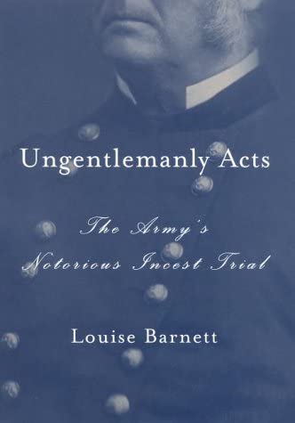 Ungentlemanly Acts: The Army's Notorious Incest Trial