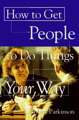 How to Get People to Do Things Your Way