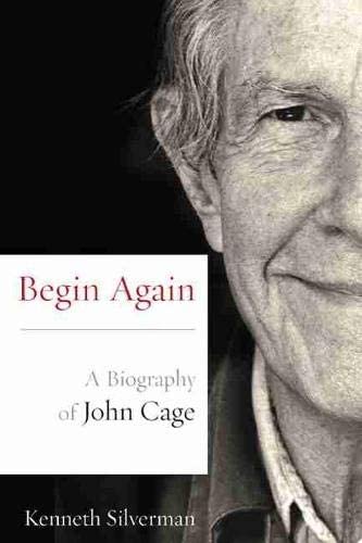 Begin Again: A Biography of John Cage