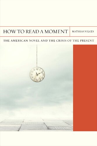 How to read a moment : the American novel and the crisis of the present