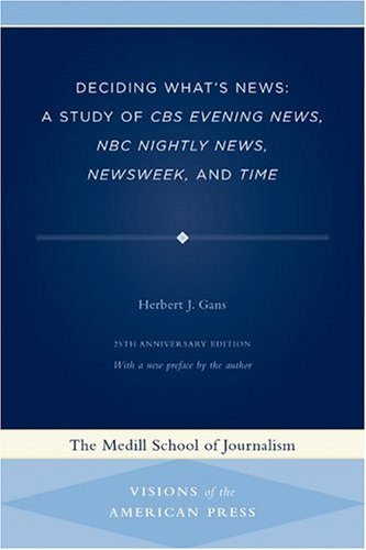 Deciding What's News : a Study of CBS Evening News, NBC Nightly News, Newsweek, and Time.