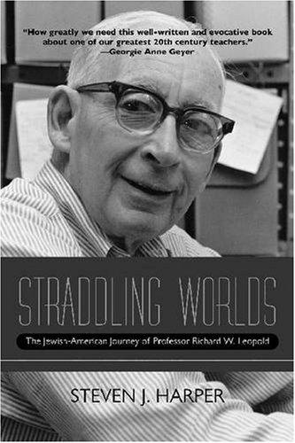 Straddling worlds : the Jewish-American journey of Professor Richard W. Leopold