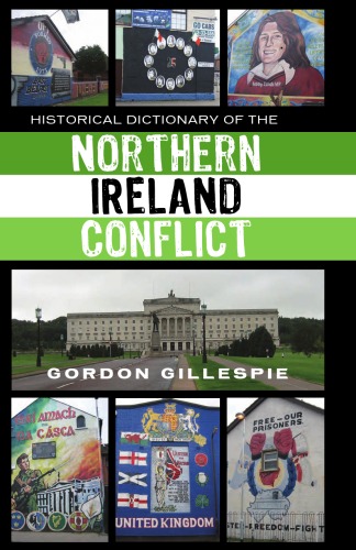 Historical Dictionary of the Northern Ireland Conflict