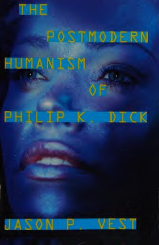 The Postmodern Humanism of Philip K. Dick