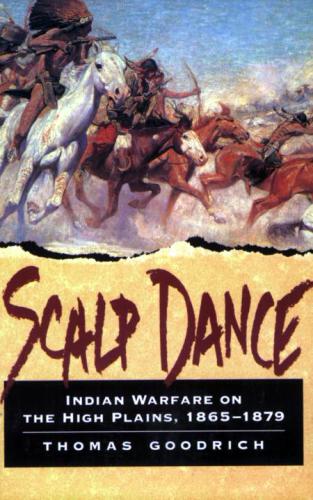 Scalp Dance: Indian Warfare on the High Plains, 1865-1879