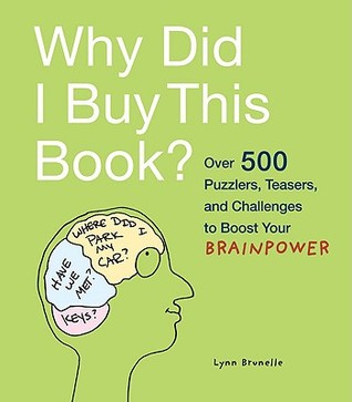 Why Did I Buy This Book?: Over 500 Puzzlers, Teasers, and Challenges to Boost Your Brainpower