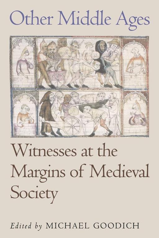 Other Middle Ages: Witnesses at the Margins of Medieval Society (The Middle Ages Series)