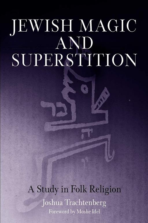 Jewish Magic and Superstition: A Study in Folk Religion