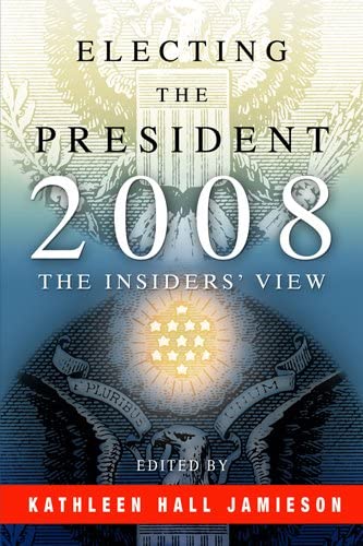 Electing the President, 2008: The Insiders' View