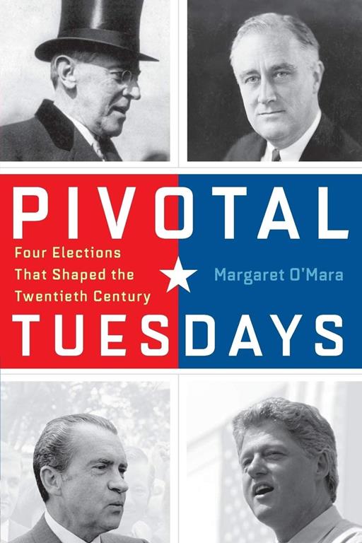 Pivotal Tuesdays: Four Elections That Shaped the Twentieth Century