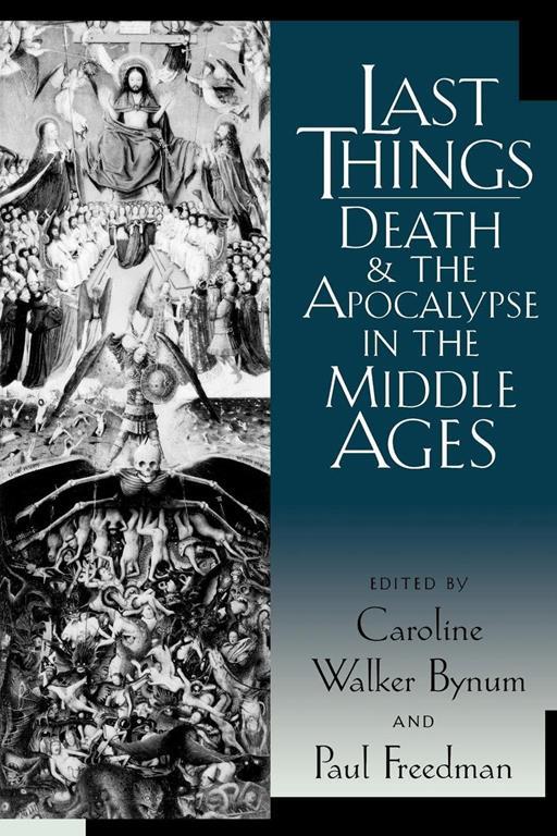Last Things: Death and the Apocalypse in the Middle Ages (The Middle Ages Series)