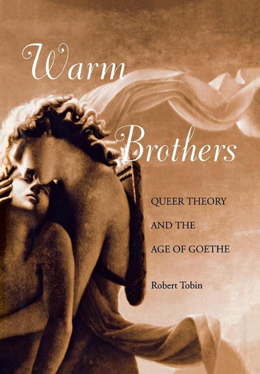 Warm Brothers: Queer Theory and the Age of Goethe (New Cultural Studies)