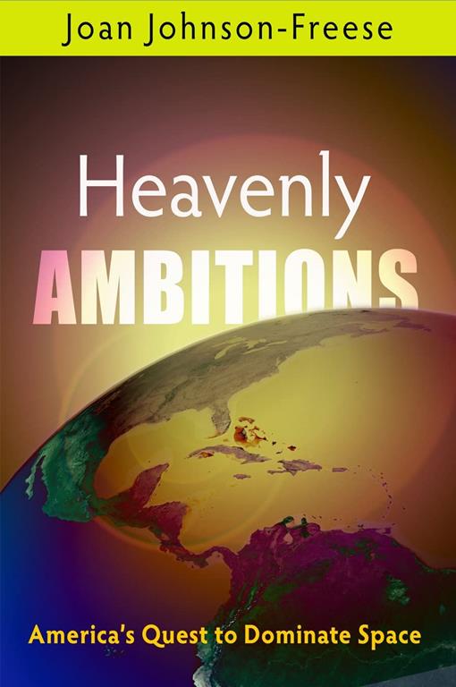 Heavenly Ambitions: America's Quest to Dominate Space