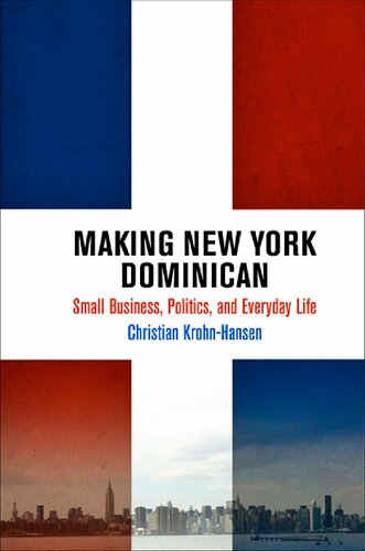 Making New York Dominican: Small Business, Politics, and Everyday Life (The City in the Twenty-First Century)