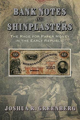 Bank Notes and Shinplasters: The Rage for Paper Money in the Early Republic (American Business, Politics, and Society)