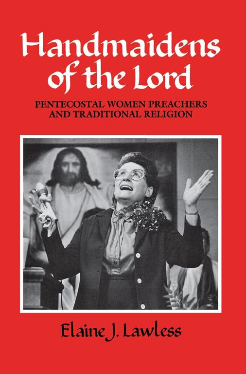 Handmaidens of the Lord: Pentecostal Women Preachers and Traditional Religion (Publications of the American Folklore Society)