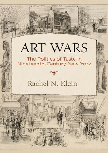 Art Wars : The Politics of Taste in Nineteenth-Century New York