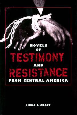 Novels of Testimony and Resistance from Central America