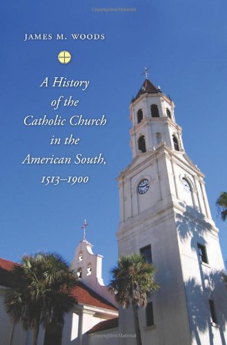 A History of the Catholic Church in the American South, 1513–1900