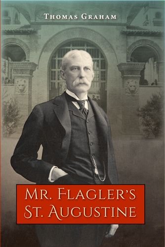 Mr. Flagler's St. Augustine