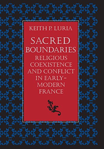 Sacred Boundaries Religious Coexistence and Conflict in Early Modern France