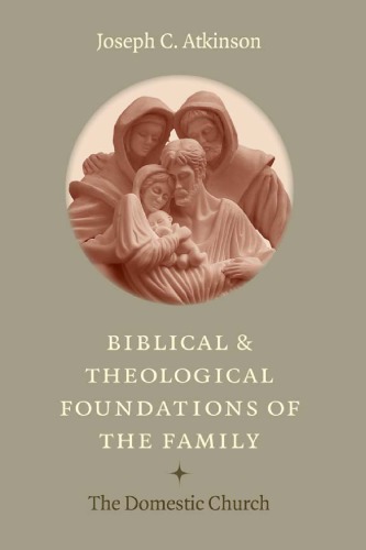 Biblical and Theological Foundations of the Family