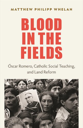 Blood in the fields : Óscar Romero, Catholic social teaching, and land reform