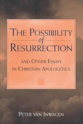 The Possibility Of Resurrection And Other Essays In Christian Apologetics