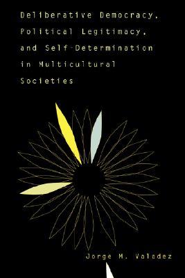 Deliberative Democracy, Political Legitimacy, And Self-determination In Multi-cultural Societies