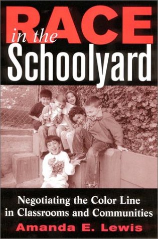Race in the schoolyard : negotiating the color line in classrooms and communities