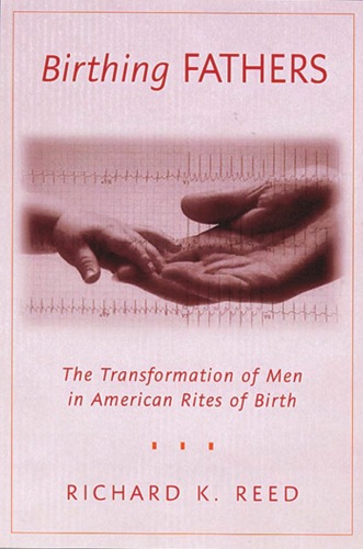 Birthing fathers : the transformation of men in American rites of birth