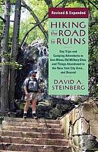 Hiking the road to ruins : day trips and camping adventures to iron mines, old military sites, and things abandoned in the New York City area-- and beyond