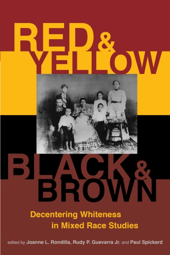 Red and yellow, black and brown : decentering whiteness in mixed race studies