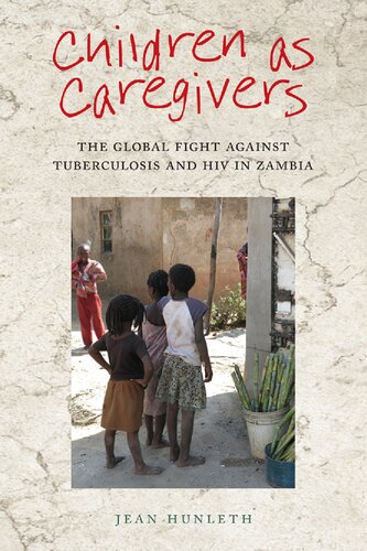 Children as caregivers : the global fight against tuberculosis and HIV in Zambia