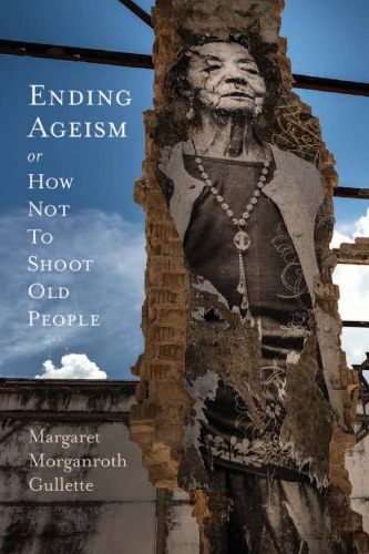 Ending ageism : or, how not to shoot old people
